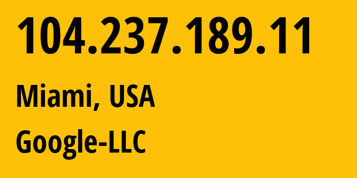 IP-адрес 104.237.189.11 (Майами, Флорида, США) определить местоположение, координаты на карте, ISP провайдер AS36040 Google-LLC // кто провайдер айпи-адреса 104.237.189.11