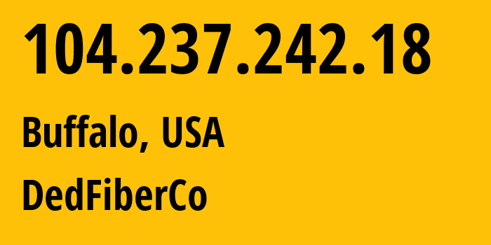 IP address 104.237.242.18 (Buffalo, New York, USA) get location, coordinates on map, ISP provider AS16628 DedFiberCo // who is provider of ip address 104.237.242.18, whose IP address