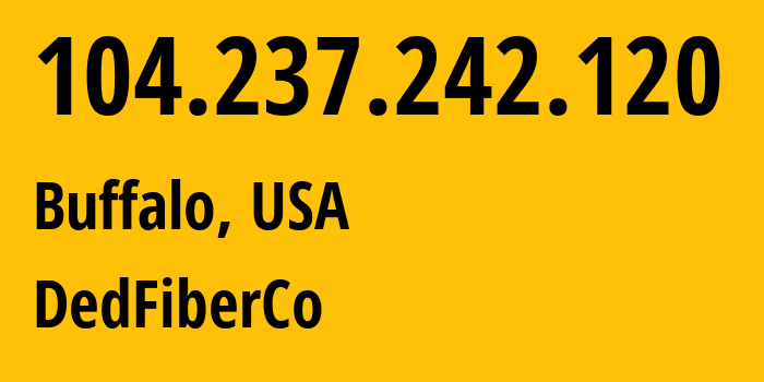 IP address 104.237.242.120 (Buffalo, New York, USA) get location, coordinates on map, ISP provider AS16628 DedFiberCo // who is provider of ip address 104.237.242.120, whose IP address