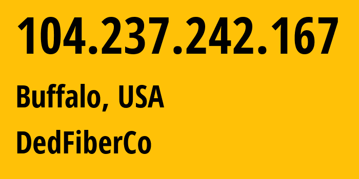 IP address 104.237.242.167 (Buffalo, New York, USA) get location, coordinates on map, ISP provider AS16628 DedFiberCo // who is provider of ip address 104.237.242.167, whose IP address