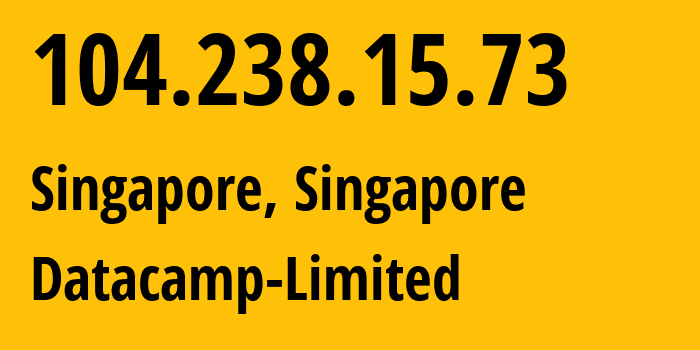 IP address 104.238.15.73 (Singapore, North West, Singapore) get location, coordinates on map, ISP provider AS212238 Datacamp-Limited // who is provider of ip address 104.238.15.73, whose IP address