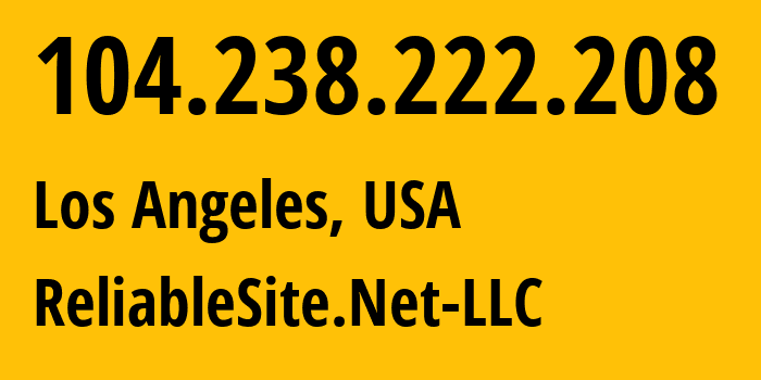 IP address 104.238.222.208 (Los Angeles, California, USA) get location, coordinates on map, ISP provider AS23470 ReliableSite.Net-LLC // who is provider of ip address 104.238.222.208, whose IP address