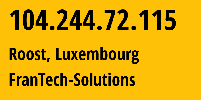 IP address 104.244.72.115 (Roost, Mersch, Luxembourg) get location, coordinates on map, ISP provider AS53667 FranTech-Solutions // who is provider of ip address 104.244.72.115, whose IP address