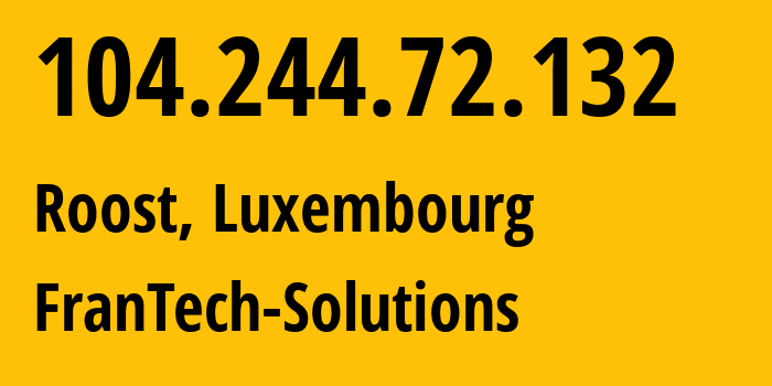 IP address 104.244.72.132 (Roost, Mersch, Luxembourg) get location, coordinates on map, ISP provider AS53667 FranTech-Solutions // who is provider of ip address 104.244.72.132, whose IP address