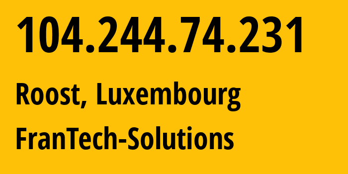IP address 104.244.74.231 (Roost, Mersch, Luxembourg) get location, coordinates on map, ISP provider AS53667 FranTech-Solutions // who is provider of ip address 104.244.74.231, whose IP address