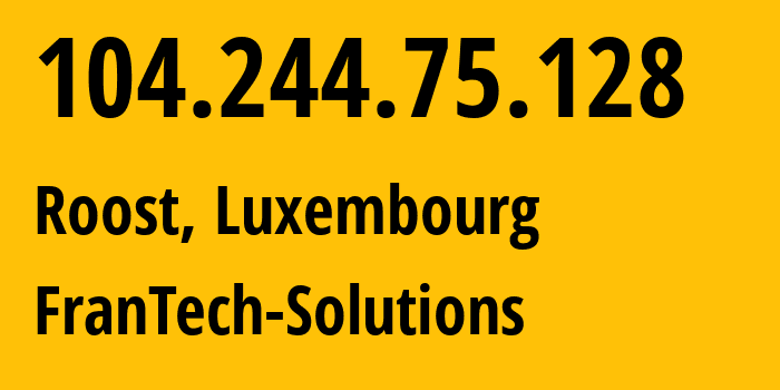 IP address 104.244.75.128 (Roost, Mersch, Luxembourg) get location, coordinates on map, ISP provider AS53667 FranTech-Solutions // who is provider of ip address 104.244.75.128, whose IP address