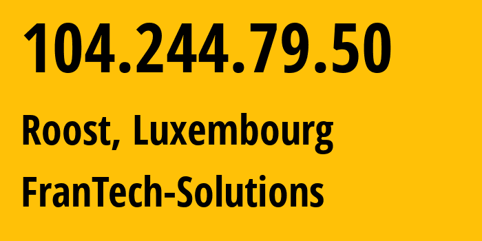 IP address 104.244.79.50 (Roost, Mersch, Luxembourg) get location, coordinates on map, ISP provider AS53667 FranTech-Solutions // who is provider of ip address 104.244.79.50, whose IP address