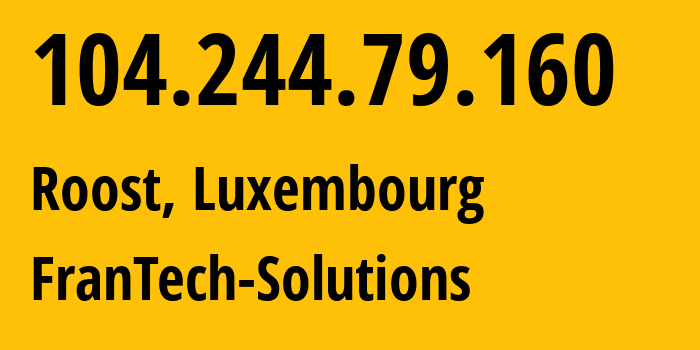 IP address 104.244.79.160 (Roost, Mersch, Luxembourg) get location, coordinates on map, ISP provider AS53667 FranTech-Solutions // who is provider of ip address 104.244.79.160, whose IP address