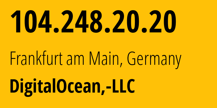 IP-адрес 104.248.20.20 (Франкфурт, Гессен, Германия) определить местоположение, координаты на карте, ISP провайдер AS14061 DigitalOcean,-LLC // кто провайдер айпи-адреса 104.248.20.20