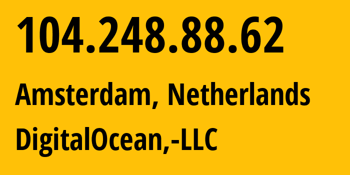 IP-адрес 104.248.88.62 (Амстердам, Северная Голландия, Нидерланды) определить местоположение, координаты на карте, ISP провайдер AS14061 DigitalOcean,-LLC // кто провайдер айпи-адреса 104.248.88.62