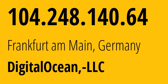 IP-адрес 104.248.140.64 (Франкфурт, Гессен, Германия) определить местоположение, координаты на карте, ISP провайдер AS14061 DigitalOcean,-LLC // кто провайдер айпи-адреса 104.248.140.64