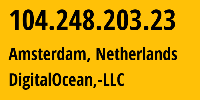 IP address 104.248.203.23 (Amsterdam, North Holland, Netherlands) get location, coordinates on map, ISP provider AS14061 DigitalOcean,-LLC // who is provider of ip address 104.248.203.23, whose IP address