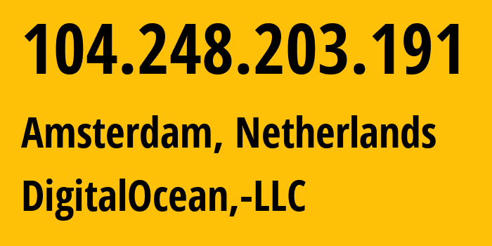 IP address 104.248.203.191 (Amsterdam, North Holland, Netherlands) get location, coordinates on map, ISP provider AS14061 DigitalOcean,-LLC // who is provider of ip address 104.248.203.191, whose IP address