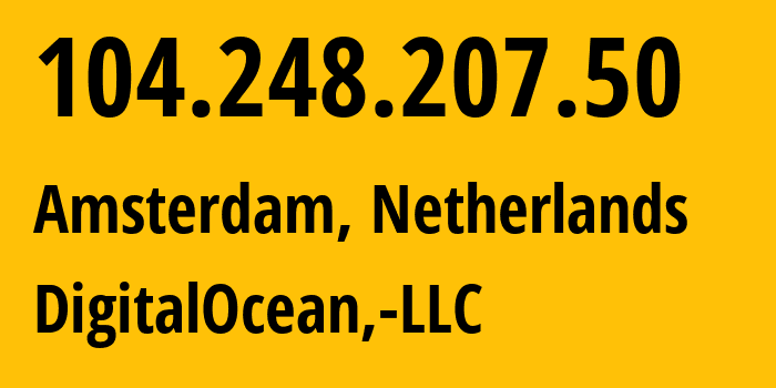 IP-адрес 104.248.207.50 (Амстердам, Северная Голландия, Нидерланды) определить местоположение, координаты на карте, ISP провайдер AS14061 DigitalOcean,-LLC // кто провайдер айпи-адреса 104.248.207.50