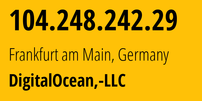 IP-адрес 104.248.242.29 (Франкфурт, Гессен, Германия) определить местоположение, координаты на карте, ISP провайдер AS14061 DigitalOcean,-LLC // кто провайдер айпи-адреса 104.248.242.29