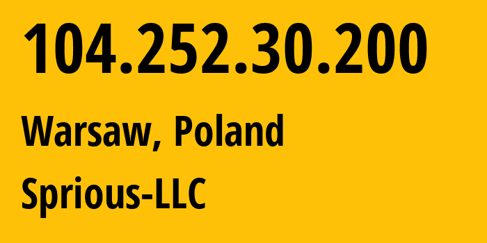 IP address 104.252.30.200 (Warsaw, Masovian, Poland) get location, coordinates on map, ISP provider AS64267 Sprious-LLC // who is provider of ip address 104.252.30.200, whose IP address