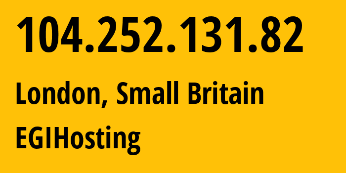 IP address 104.252.131.82 (London, England, Small Britain) get location, coordinates on map, ISP provider AS397630 EGIHosting // who is provider of ip address 104.252.131.82, whose IP address