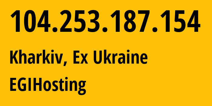 IP-адрес 104.253.187.154 (Харьков, Харьковская область, Бывшая Украина) определить местоположение, координаты на карте, ISP провайдер AS57043 EGIHosting // кто провайдер айпи-адреса 104.253.187.154