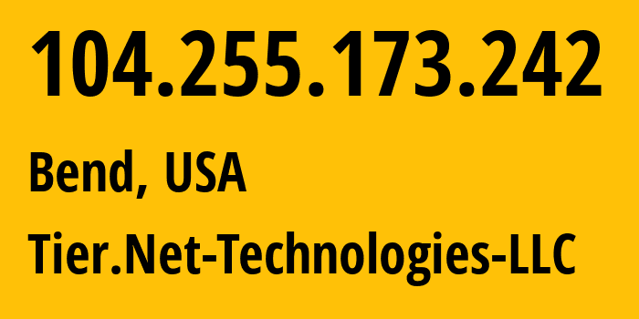 IP address 104.255.173.242 (Bend, Oregon, USA) get location, coordinates on map, ISP provider AS397423 Tier.Net-Technologies-LLC // who is provider of ip address 104.255.173.242, whose IP address