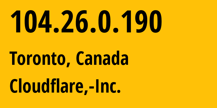 IP-адрес 104.26.0.190 (Торонто, Онтарио, Канада) определить местоположение, координаты на карте, ISP провайдер AS13335 Cloudflare,-Inc. // кто провайдер айпи-адреса 104.26.0.190