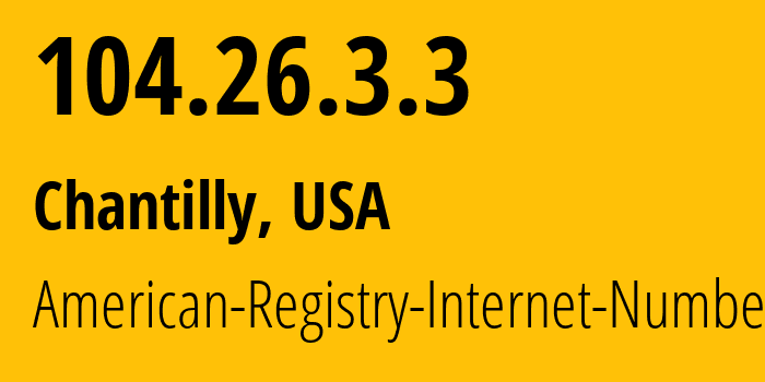 IP-адрес 104.26.3.3 (Chantilly, Вирджиния, США) определить местоположение, координаты на карте, ISP провайдер AS13335 American-Registry-Internet-Numbers // кто провайдер айпи-адреса 104.26.3.3