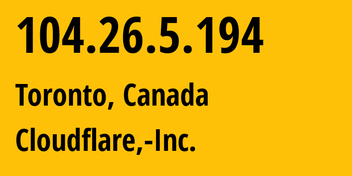 IP-адрес 104.26.5.194 (Торонто, Онтарио, Канада) определить местоположение, координаты на карте, ISP провайдер AS13335 Cloudflare,-Inc. // кто провайдер айпи-адреса 104.26.5.194