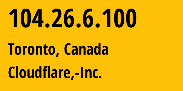 IP-адрес 104.26.6.100 (Торонто, Онтарио, Канада) определить местоположение, координаты на карте, ISP провайдер AS13335 Cloudflare,-Inc. // кто провайдер айпи-адреса 104.26.6.100