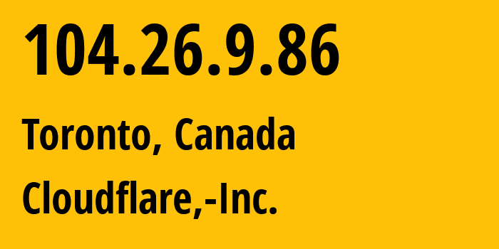 IP-адрес 104.26.9.86 (Торонто, Онтарио, Канада) определить местоположение, координаты на карте, ISP провайдер AS13335 Cloudflare,-Inc. // кто провайдер айпи-адреса 104.26.9.86