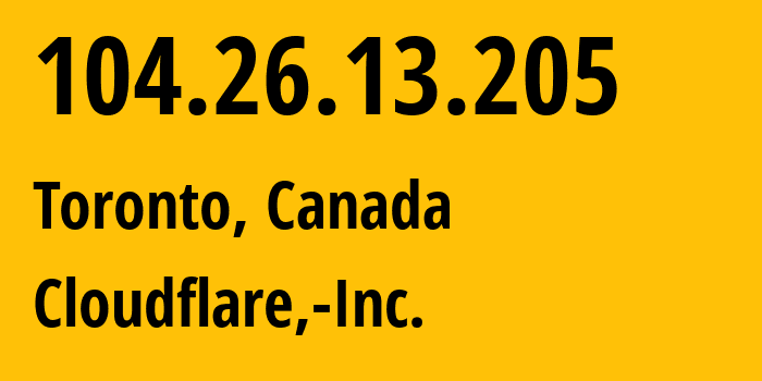 IP address 104.26.13.205 (Toronto, Ontario, Canada) get location, coordinates on map, ISP provider AS13335 Cloudflare,-Inc. // who is provider of ip address 104.26.13.205, whose IP address