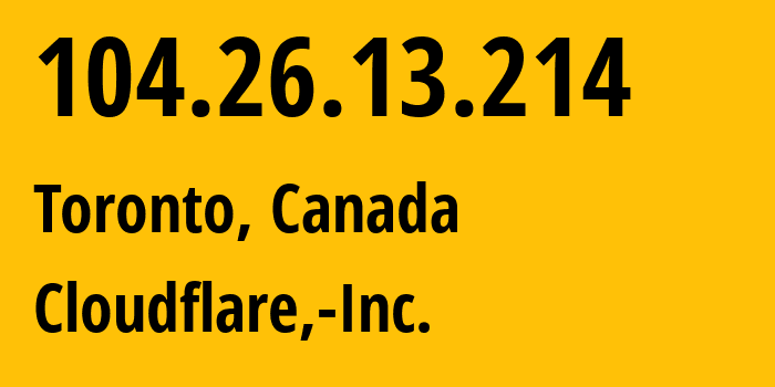 IP-адрес 104.26.13.214 (Торонто, Онтарио, Канада) определить местоположение, координаты на карте, ISP провайдер AS13335 Cloudflare,-Inc. // кто провайдер айпи-адреса 104.26.13.214