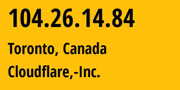 IP address 104.26.14.84 (Toronto, Ontario, Canada) get location, coordinates on map, ISP provider AS13335 Cloudflare,-Inc. // who is provider of ip address 104.26.14.84, whose IP address