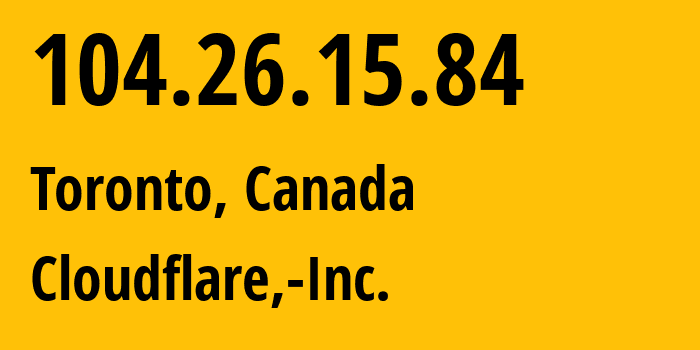 IP address 104.26.15.84 (Toronto, Ontario, Canada) get location, coordinates on map, ISP provider AS13335 Cloudflare,-Inc. // who is provider of ip address 104.26.15.84, whose IP address