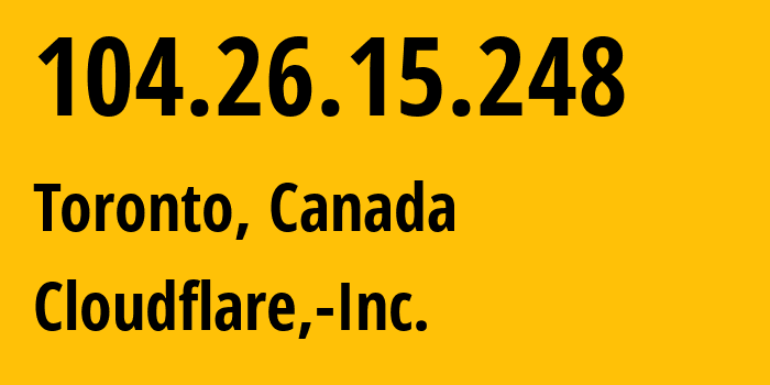 IP address 104.26.15.248 (Toronto, Ontario, Canada) get location, coordinates on map, ISP provider AS13335 Cloudflare,-Inc. // who is provider of ip address 104.26.15.248, whose IP address