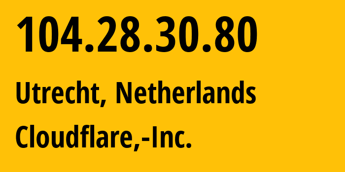 IP address 104.28.30.80 (Utrecht, Utrecht, Netherlands) get location, coordinates on map, ISP provider AS13335 Cloudflare,-Inc. // who is provider of ip address 104.28.30.80, whose IP address