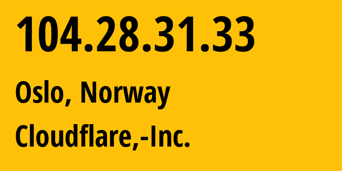 IP address 104.28.31.33 (Oslo, Oslo County, Norway) get location, coordinates on map, ISP provider AS13335 Cloudflare,-Inc. // who is provider of ip address 104.28.31.33, whose IP address