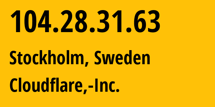 IP-адрес 104.28.31.63 (Стокгольм, Stockholm County, Швеция) определить местоположение, координаты на карте, ISP провайдер AS13335 Cloudflare,-Inc. // кто провайдер айпи-адреса 104.28.31.63