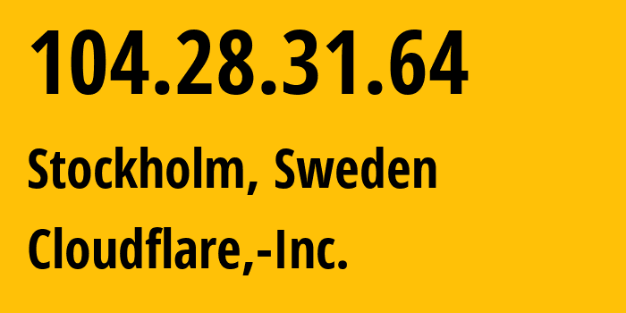 IP-адрес 104.28.31.64 (Стокгольм, Stockholm County, Швеция) определить местоположение, координаты на карте, ISP провайдер AS13335 Cloudflare,-Inc. // кто провайдер айпи-адреса 104.28.31.64