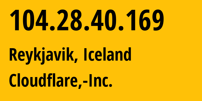 IP-адрес 104.28.40.169 (Рейкьявик, Хёвюдборгарсвайдид, Исландия) определить местоположение, координаты на карте, ISP провайдер AS13335 Cloudflare,-Inc. // кто провайдер айпи-адреса 104.28.40.169