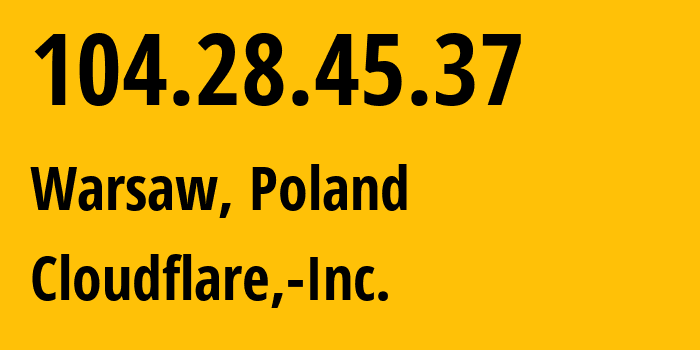 IP-адрес 104.28.45.37 (Варшава, Мазовецкое воеводство, Польша) определить местоположение, координаты на карте, ISP провайдер AS13335 Cloudflare,-Inc. // кто провайдер айпи-адреса 104.28.45.37