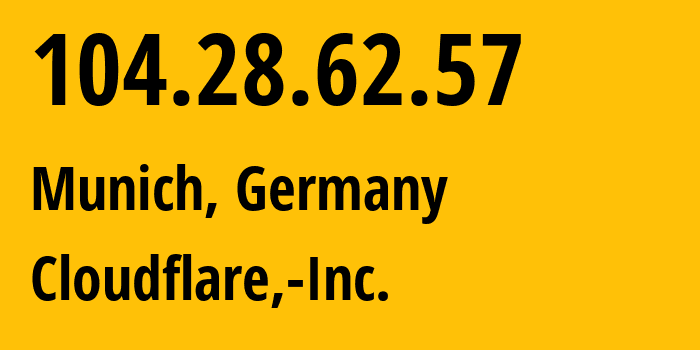 IP address 104.28.62.57 (Munich, Bavaria, Germany) get location, coordinates on map, ISP provider AS13335 Cloudflare,-Inc. // who is provider of ip address 104.28.62.57, whose IP address