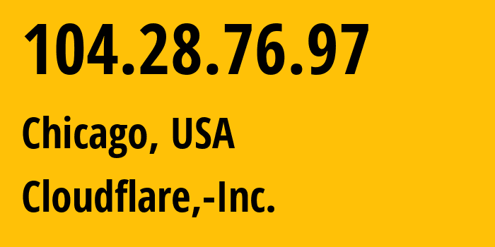 IP-адрес 104.28.76.97 (Чикаго, Иллинойс, США) определить местоположение, координаты на карте, ISP провайдер AS13335 Cloudflare,-Inc. // кто провайдер айпи-адреса 104.28.76.97