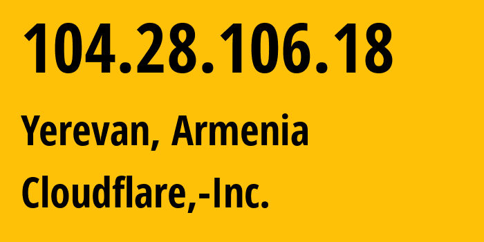 IP address 104.28.106.18 get location, coordinates on map, ISP provider AS13335 Cloudflare,-Inc. // who is provider of ip address 104.28.106.18, whose IP address