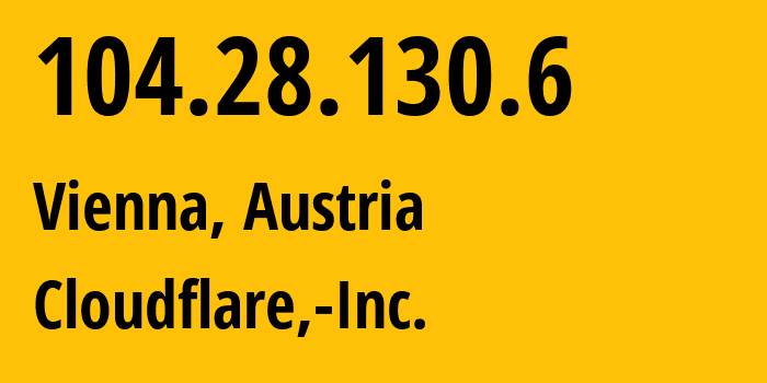 IP address 104.28.130.6 (Vienna, Vienna, Austria) get location, coordinates on map, ISP provider AS13335 Cloudflare,-Inc. // who is provider of ip address 104.28.130.6, whose IP address