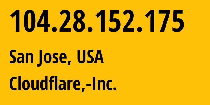 IP-адрес 104.28.152.175 (Сан-Хосе, Калифорния, США) определить местоположение, координаты на карте, ISP провайдер AS13335 Cloudflare,-Inc. // кто провайдер айпи-адреса 104.28.152.175