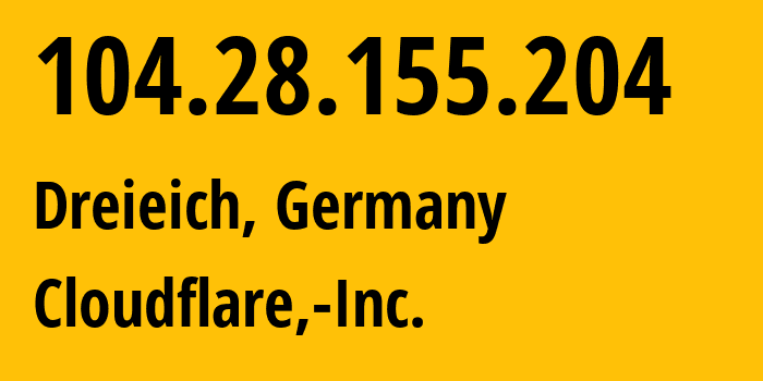 IP address 104.28.155.204 (Dreieich, Hesse, Germany) get location, coordinates on map, ISP provider AS13335 Cloudflare,-Inc. // who is provider of ip address 104.28.155.204, whose IP address