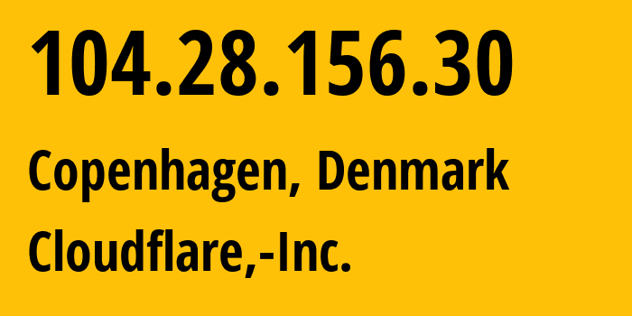 IP address 104.28.156.30 (Copenhagen, Capital Region, Denmark) get location, coordinates on map, ISP provider AS13335 Cloudflare,-Inc. // who is provider of ip address 104.28.156.30, whose IP address