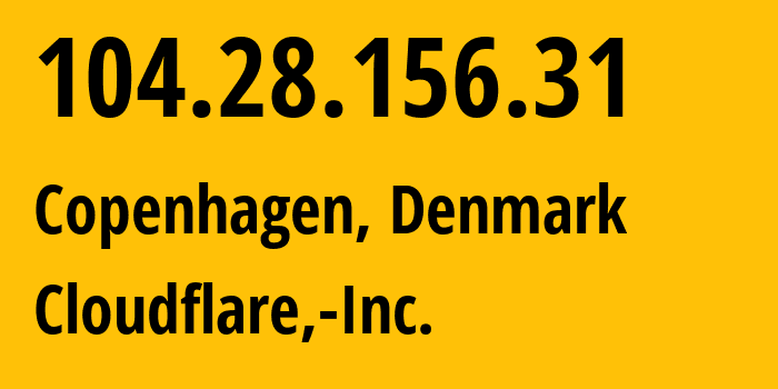 IP address 104.28.156.31 (Copenhagen, Capital Region, Denmark) get location, coordinates on map, ISP provider AS13335 Cloudflare,-Inc. // who is provider of ip address 104.28.156.31, whose IP address