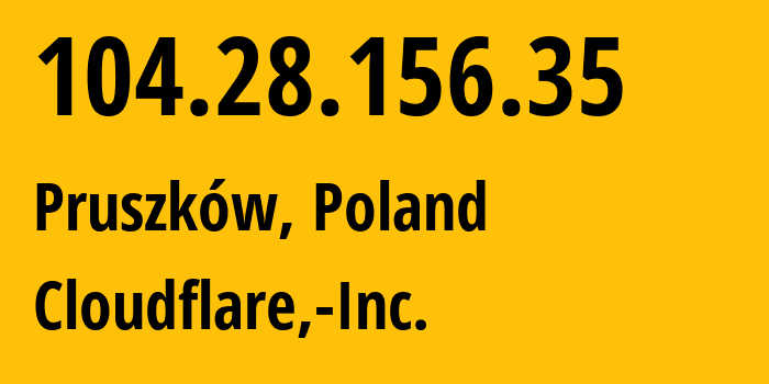 IP address 104.28.156.35 (Pruszków, Mazovia, Poland) get location, coordinates on map, ISP provider AS13335 Cloudflare,-Inc. // who is provider of ip address 104.28.156.35, whose IP address