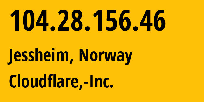 IP address 104.28.156.46 (Jessheim, Akershus, Norway) get location, coordinates on map, ISP provider AS13335 Cloudflare,-Inc. // who is provider of ip address 104.28.156.46, whose IP address