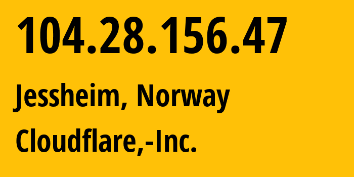 IP address 104.28.156.47 (Jessheim, Akershus, Norway) get location, coordinates on map, ISP provider AS13335 Cloudflare,-Inc. // who is provider of ip address 104.28.156.47, whose IP address